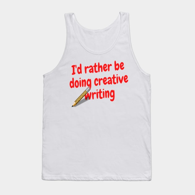 I'd rather be doing creative writing Tank Top by Darksun's Designs